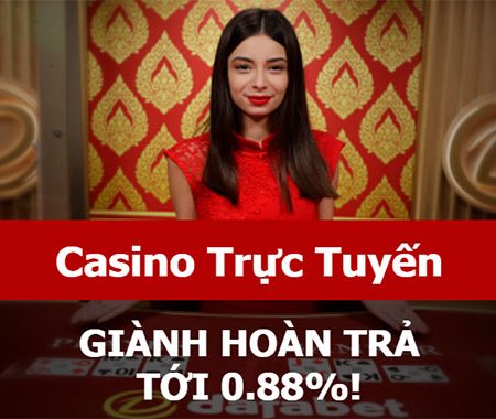 Casino trực tuyến nhận hoàn trả 0.88% tại nhà cái Dafabet